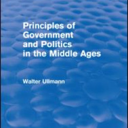 Principles of Government and Politics in the Middle Ages (Routledge Revivals) Principles of Government and Politics in the Middle Ages (Routledge Revivals)