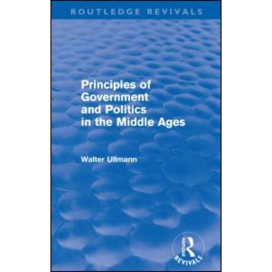 Principles of Government and Politics in the Middle Ages (Routledge Revivals) Principles of Government and Politics in the Middle Ages (Routledge Revivals)