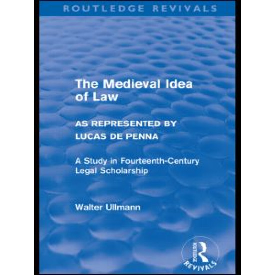 The Medieval Idea of Law as Represented by Lucas de Penna (Routledge Revivals) The Medieval Idea of Law as Represented by Lucas de Penna (Routledge Revivals)