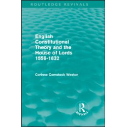 English Constitutional Theory and the House of Lords 1556-1832 (Routledge Revivals)