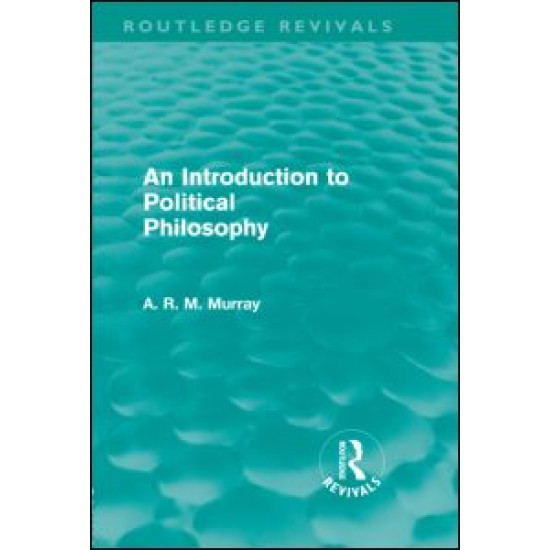 An Introduction to Political Philosophy (Routledge Revivals) An Introduction to Political Philosophy (Routledge Revivals)