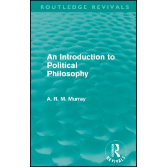 An Introduction to Political Philosophy (Routledge Revivals) An Introduction to Political Philosophy (Routledge Revivals)