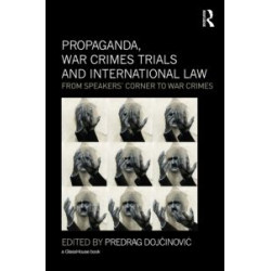 Propaganda, War Crimes Trials and International Law Propaganda, War Crimes Trials and International Law