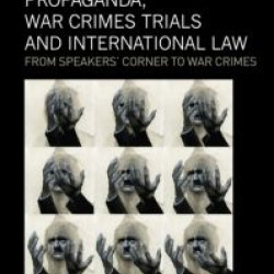 Propaganda, War Crimes Trials and International Law Propaganda, War Crimes Trials and International Law