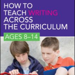 How to Teach Writing Across the Curriculum: Ages 8-14