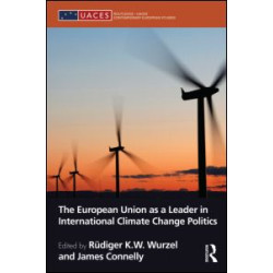 The European Union as a Leader in International Climate Change Politics The European Union as a Leader in International Climate Change Politics