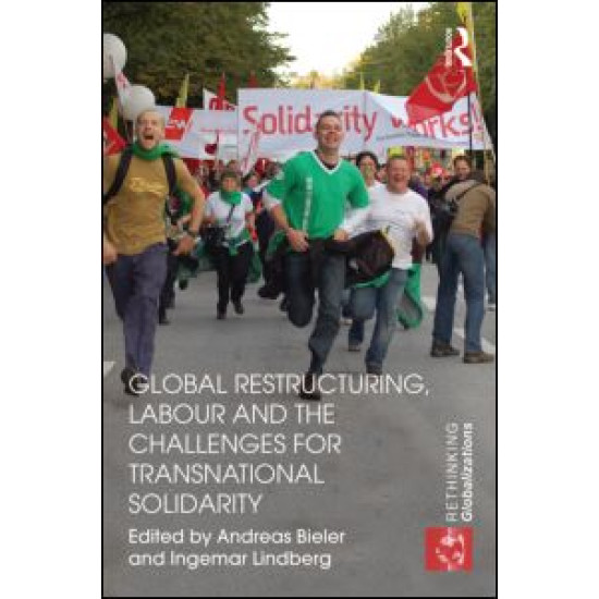 Global Restructuring, Labour and the Challenges for Transnational Solidarity Global Restructuring, Labour and the Challenges for Transnational Solidarity