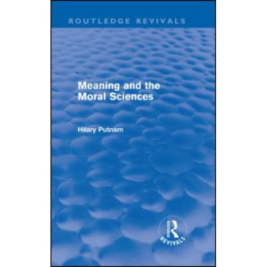 Meaning and the Moral Sciences (Routledge Revivals) Meaning and the Moral Sciences (Routledge Revivals)