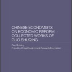 Chinese Economists on Economic Reform - Collected Works of Guo Shuqing Chinese Economists on Economic Reform - Collected Works of Guo Shuqing