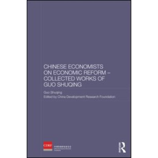 Chinese Economists on Economic Reform - Collected Works of Guo Shuqing Chinese Economists on Economic Reform - Collected Works of Guo Shuqing