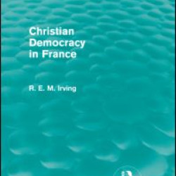 Christian Democracy in France (Routledge Revivals) Christian Democracy in France (Routledge Revivals)
