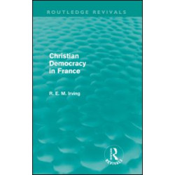 Christian Democracy in France (Routledge Revivals) Christian Democracy in France (Routledge Revivals)
