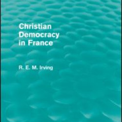 Christian Democracy in France (Routledge Revivals) Christian Democracy in France (Routledge Revivals)