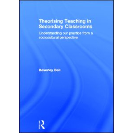 Theorising Teaching in Secondary Classrooms Theorising Teaching in Secondary Classrooms