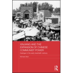 Xinjiang and the Expansion of Chinese Communist Power Xinjiang and the Expansion of Chinese Communist Power