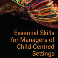 Essential Skills for Managers of Child-Centred Settings Essential Skills for Managers of Child-Centred Settings