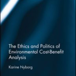 The Ethics and Politics of Environmental Cost-Benefit Analysis The Ethics and Politics of Environmental Cost-Benefit Analysis
