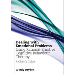 Dealing with Emotional Problems Using Rational-Emotive Cognitive Behaviour Therapy Dealing with Emotional Problems Using Rational-Emotive Cognitive Behaviour Therapy