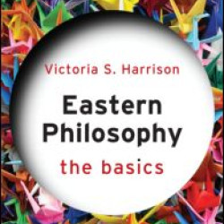 Eastern Philosophy: The Basics Eastern Philosophy: The Basics