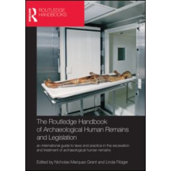 The Routledge Handbook of Archaeological Human Remains and Legislation The Routledge Handbook of Archaeological Human Remains and Legislation
