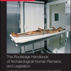 The Routledge Handbook of Archaeological Human Remains and Legislation The Routledge Handbook of Archaeological Human Remains and Legislation
