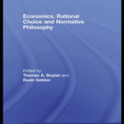 Economics, Rational Choice and Normative Philosophy Economics, Rational Choice and Normative Philosophy