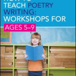 How to Teach Poetry Writing: Workshops for Ages 5-9 How to Teach Poetry Writing: Workshops for Ages 5-9