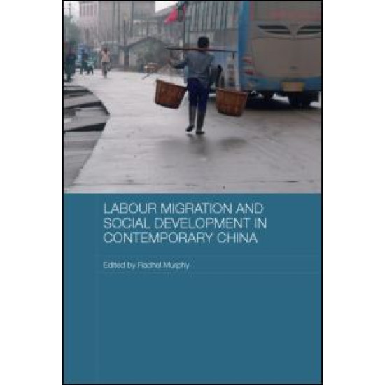 Labour Migration and Social Development in Contemporary China Labour Migration and Social Development in Contemporary China