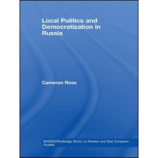 Local Politics and Democratization in Russia