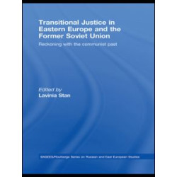Transitional Justice in Eastern Europe and the former Soviet Union Transitional Justice in Eastern Europe and the former Soviet Union
