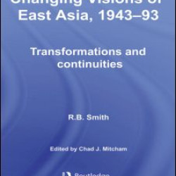 Changing Visions of East Asia, 1943-93 Changing Visions of East Asia, 1943-93