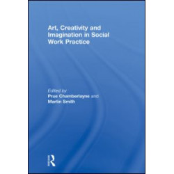 Art, Creativity and Imagination in Social Work Practice. Art, Creativity and Imagination in Social Work Practice.