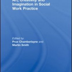 Art, Creativity and Imagination in Social Work Practice. Art, Creativity and Imagination in Social Work Practice.