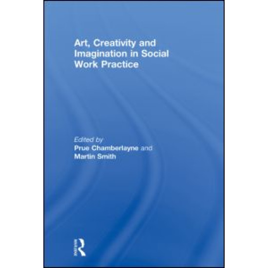 Art, Creativity and Imagination in Social Work Practice. Art, Creativity and Imagination in Social Work Practice.