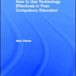 How to Use Technology Effectively in Post-Compulsory Education