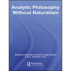 Analytic Philosophy Without Naturalism Analytic Philosophy Without Naturalism