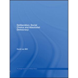 Deliberation, Social Choice and Absolutist Democracy