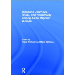 Diasporic Journeys, Ritual, and Normativity among Asian Migrant Women Diasporic Journeys, Ritual, and Normativity among Asian Migrant Women