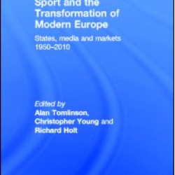 Sport and the Transformation of Modern Europe Sport and the Transformation of Modern Europe