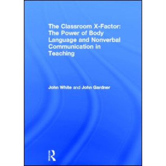 The Classroom X-Factor: The Power of Body Language and Non-verbal Communication in Teaching