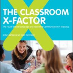 The Classroom X-Factor: The Power of Body Language and Non-verbal Communication in Teaching
