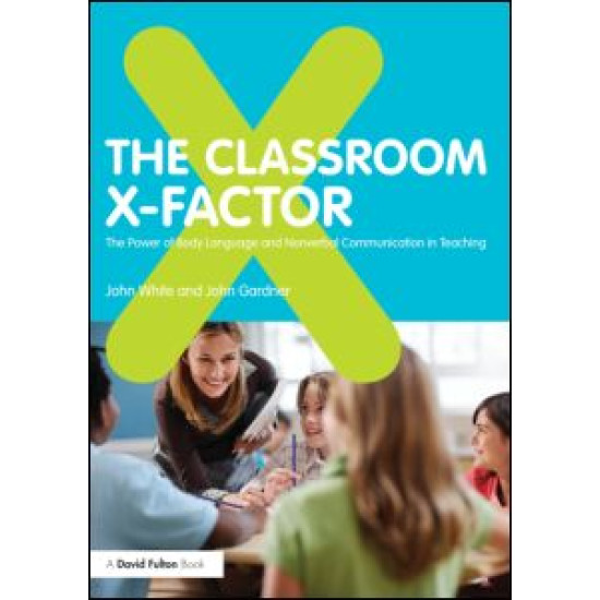 The Classroom X-Factor: The Power of Body Language and Non-verbal Communication in Teaching The Classroom X-Factor: The Power of Body Language and Non-verbal Communication in Teaching
