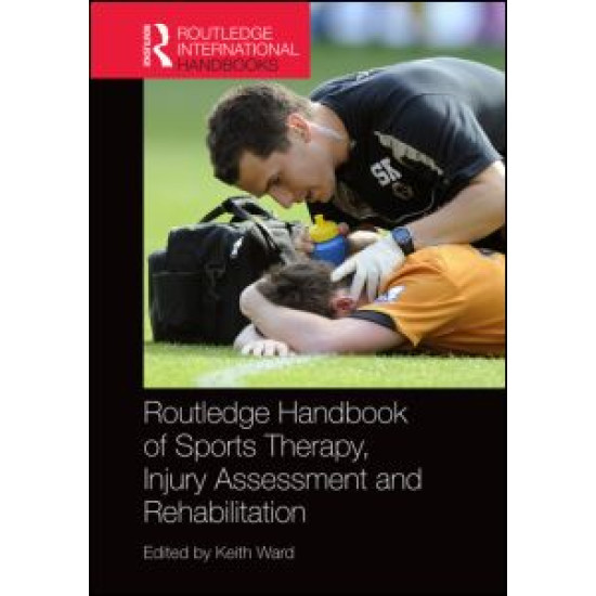 Routledge Handbook of Sports Therapy, Injury Assessment and Rehabilitation Routledge Handbook of Sports Therapy, Injury Assessment and Rehabilitation