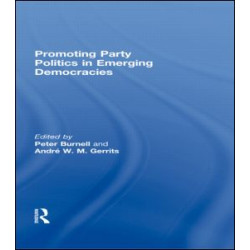 Promoting Party Politics in Emerging Democracies Promoting Party Politics in Emerging Democracies