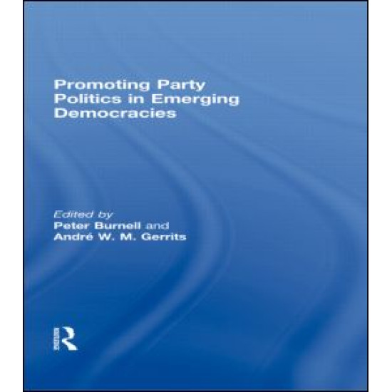 Promoting Party Politics in Emerging Democracies Promoting Party Politics in Emerging Democracies