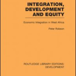 Integration, development and equity: economic integration in West Africa Integration, development and equity: economic integration in West Africa