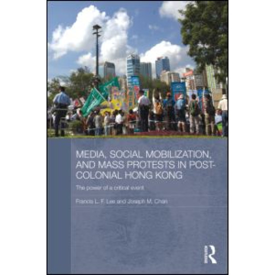 Media, Social Mobilisation and Mass Protests in Post-colonial Hong Kong Media, Social Mobilisation and Mass Protests in Post-colonial Hong Kong