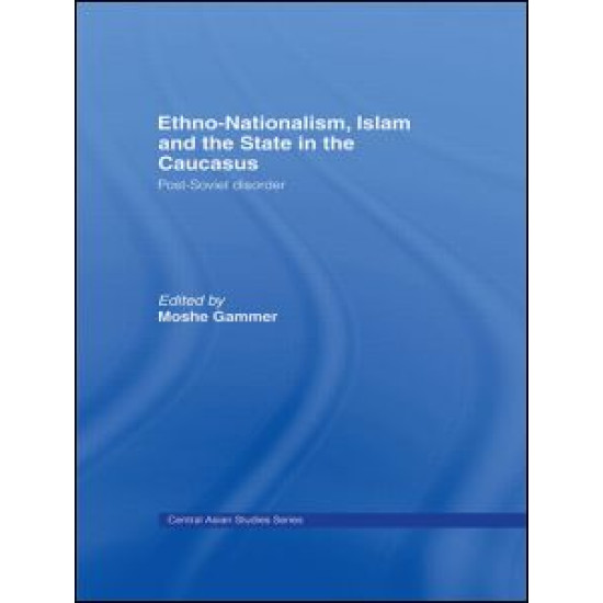 Ethno-Nationalism, Islam and the State in the Caucasus