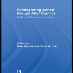 Reintegrating Armed Groups After Conflict Reintegrating Armed Groups After Conflict