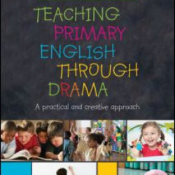 Teaching Primary English through Drama Teaching Primary English through Drama